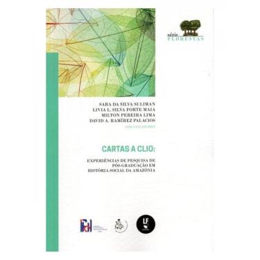 Imagem de Cartas A Clio: Experiências De Pesquisa De Pós-Graduação Em História Social Da Amazônia