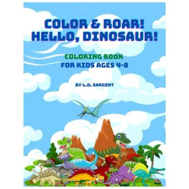 Imagem de Color and Roar! Hello, Dinosaur!: Coloring Book for Kids Ages 4-8
