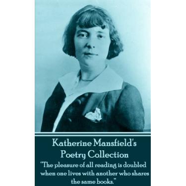 Imagem de The Poetry Of Katherine Mansfield: "The pleasure of all readings is doubled when one lives with another who shares the same books." (English Edition)