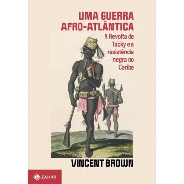 Imagem de Guerra Afro-atlantica, Uma: a Revolta de Tacky e a Resistencia Negra No Car