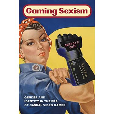 Imagem de Gaming Sexism: Gender and Identity in the Era of Casual Video Games