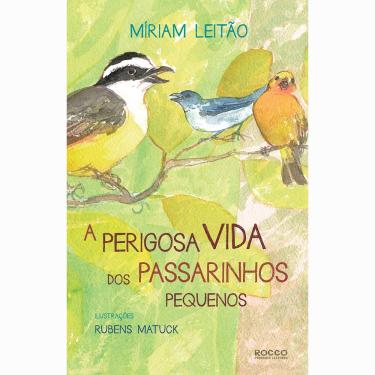 Imagem de Livro - A Perigosa Vida dos Passarinhos Pequenos - Miriam Leitão