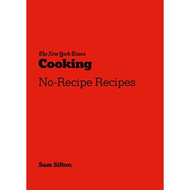 Imagem de The New York Times Cooking No-Recipe Recipes: [A Cookbook] (English Edition)