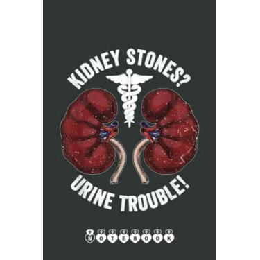 Imagem de Kidney Stones Urine Trouble Future Doctor Medical Student Notebook: Funny Nursing Student Nurse Composition Notebook Back to School 6x9 Inches 110 Ruled Pages Journal Diary Gift LPN RN CNA School