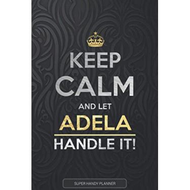 Imagem de Adela: Keep Calm And Let Adela Handle It - Adela Name Custom Gift Planner Calendar Notebook Journal
