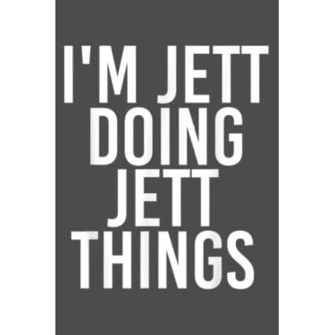 Imagem de I'm JETT DOING JETT THINGS Name Funny Birthday Idea: Study Notebook, 6 x 9 inches, 120 pages