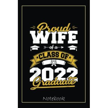 Imagem de Proud Wife Of A Class Of 2022 Graduate Gifts Senior 22 Funny Notebook: Graduation Gift Diary For Notes, Congratulations, Graduate Journal, Gold ... Journal, 6x9 college ruled notebook