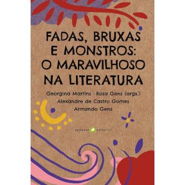 Imagem de Fadas, Bruxas E Monstros - O Maravilhoso Na Literatura - SEMENTE EDITO
