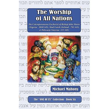 Imagem de The Worship of All Nations: The Cotemporaneous Eucharist of Bishop John Moore (Nigeria 2010AD), Moel Caich (Ireland 793AD) & Polycard (Smyrna - 155AD) ("One of Us" Collection Book 6) (English Edition)