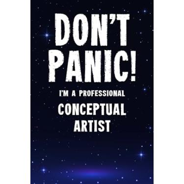 Imagem de Don't Panic! I'm A Professional Conceptual Artist: Customized 100 Page Lined Notebook Journal Gift For A Busy Conceptual Artist : Far Better Than A Throw Away Greeting Card.