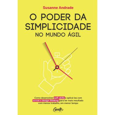 Imagem de Livro - O PODER DA SIMPLICIDADES: Como desenvolver soft skills e aplic-las com scrum e design thinking para ter mais resultado com menos trabalho, em