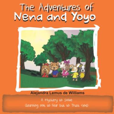 Imagem de The Adventures of Nena and Yoyo A Mystery to Solve: (Learning not to Fear but to Trust God)