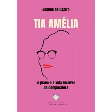 Imagem de Tia Amélia - O Piano E A Vida Incrível Da Compositora