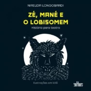 Imagem de Zé, Mané E O Lobisomem: História Para Teatro - Editora De Cultura