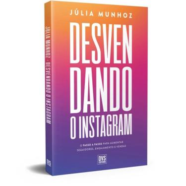 Imagem de Desvendando O Instagram - O Passo A Passo Para Aumentar Seguidores, Engajamento E Vendas
