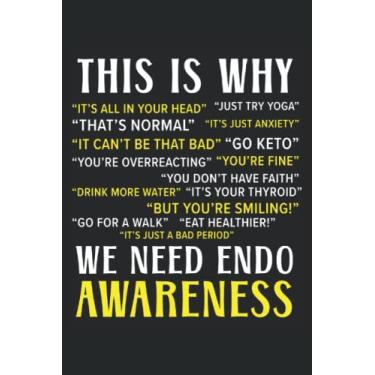 Imagem de This Is Why We Need Endo Awareness Journal Notebook: Gifts For People With Endometriosis, Endo Awareness, Endometriosis, Chronic Illness Management Notebook. Journal Notebook 6x9 inches 120 pages.