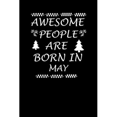 Imagem de AWESOME PEOPLE ARE BORN IN MAY Notebook Journal 6x9 120 Pages: Lovely happy birthday Happy Lined Paper to Write in, Personal use, School, Home, ... Birthday, Husband, Family. (Bithday Journal)