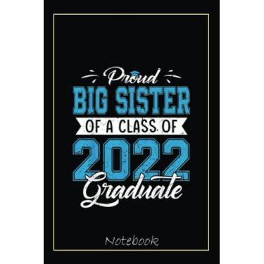 Imagem de Proud Big Sister Of A Class Of 2022 Funny Graduate Senior 22 Notebook: Graduation Gift Diary For Notes, Congratulations, Graduate Journal, Gold ... Journal, 6x9 college ruled notebook