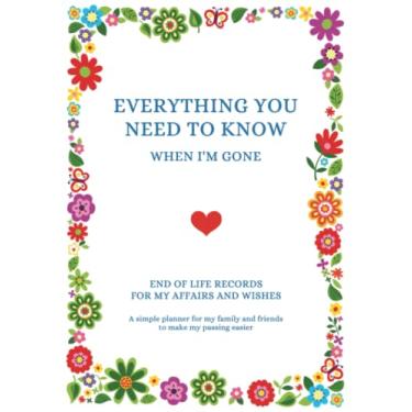 Imagem de End Of Life Planner: Everything You Need To Know When I'm Gone - End Of Life Planner Journal For Affairs And Last Wishes: A Simple Guide For My Family To Make My Passing Easier