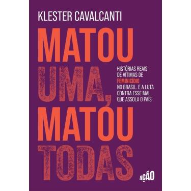 Imagem de Matou Uma, Matou Todas: Histórias Reais De Vítimas De Feminicídio No Brasil. E A Luta Contra Esse Ma