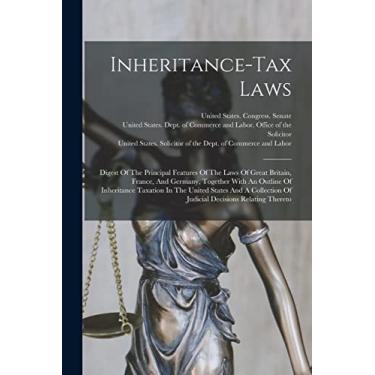 Imagem de Inheritance-tax Laws: Digest Of The Principal Features Of The Laws Of Great Britain, France, And Germany, Together With An Outline Of Inheritance ... Of Judicial Decisions Relating Thereto