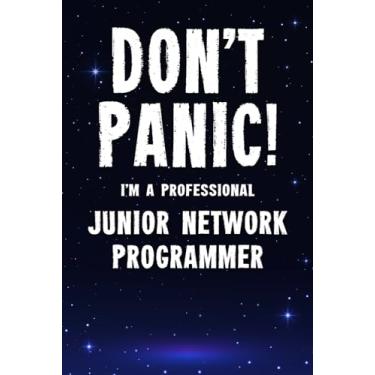 Imagem de Don't Panic! I'm A Professional Junior Network Programmer: Customized 100 Page Lined Notebook Journal Gift For A Busy Junior Network Programmer : Greeting Or Birthday Card Alternaive.
