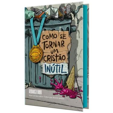 Imagem de Como Se Tornar Um Cristão Inútil – do Mesmo Autor de “O Deus Que Destrói Sonhos”