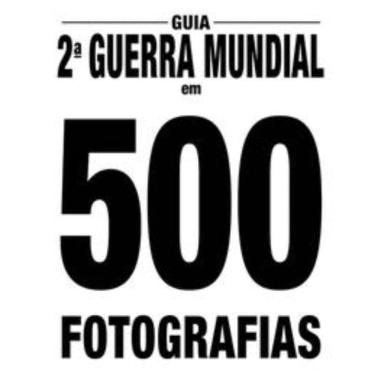 Imagem de Guia Segunda Guerra Mundial Em 500 Fotografias
