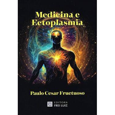 Imagem de Medicina e Ectoplasmia - Dr. Paulo Cesar Fructuoso - FREI LUIZ