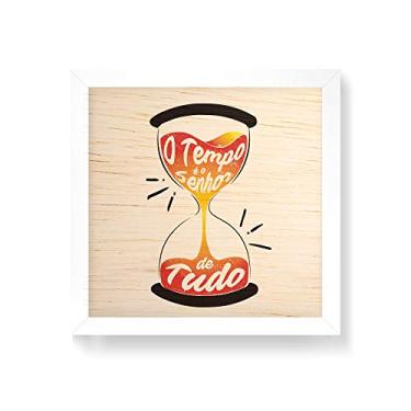 Imagem de Arte Maníacos Quadro decorativo com moldura caixa branca em Madeira - O Tempo É o Senhor de Tudo - 30x30cm