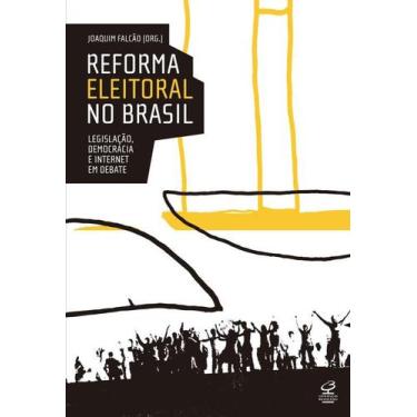Imagem de Livro - Reforma Eleitoral No Brasil: Legislação, Democracia E Internet