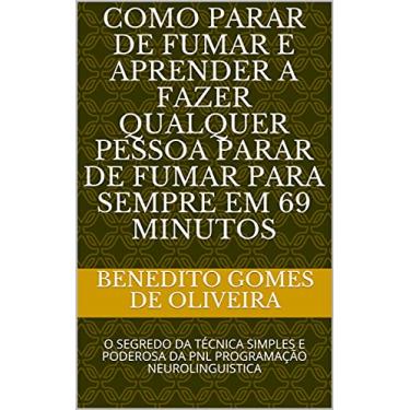 Imagem de COMO PARAR DE FUMAR E APRENDER A FAZER QUALQUER PESSOA PARAR DE FUMAR PARA SEMPRE EM 69 MINUTOS: O SEGREDO DA TÉCNICA SIMPLES E PODEROSA DA PNL PROGRAMAÇÃO NEUROLINGUISTICA