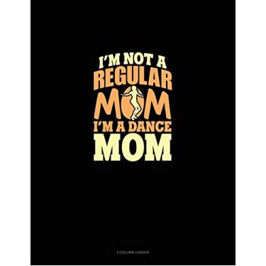 Imagem de I'm Not A Regular Mom I'm A Dance Mom: 3 Column Ledger: 720