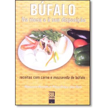 Imagem de Búfalo: Na Mesa e à Sua Disposição - Receitas Com Carne e Mozzarella de Búfalo