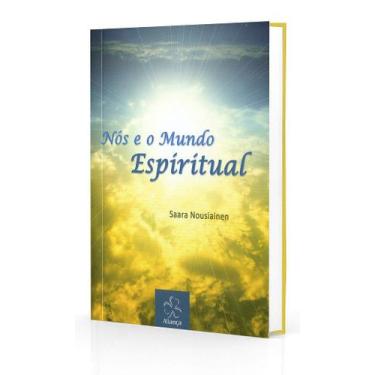 Imagem de Nós e o Mundo Espiritual - Entendendo o Mundo Espiritual e a Reencarna