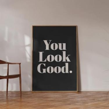 Imagem de Pôster impresso em tela You Look Good com citação de boas-vindas para bar carrinho apartamento quarto sala de estar decoração sem moldura