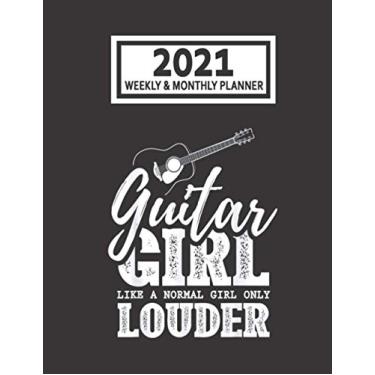Imagem de 2021 Weekly & Monthly Planner: Guitar Girl Just Like A Normal Girl Only Louder Guitarist Player Size 8.5 x 11 Calendar Schedule Organizer with 12 ... Pages for Women, Home, School and Office