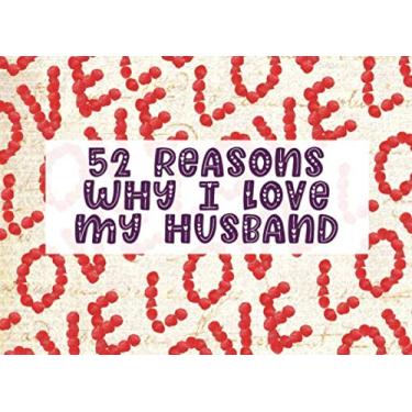 Imagem de 52 Reasons Why I Love My Husband: Fill in The Blank Prompt Journal Notebook | Customized Valentine's Day Gift for Him or Her | L.O.V.E (Romantic Cute DIY Idea)