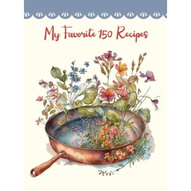 Imagem de My Favorite 150 Recipes, Recipe Notebook: Write Your Own Favorite, Family Recipes, Cooking Record Journal for Cook Lover