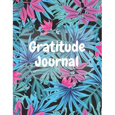 Imagem de Gratitude Journal: Begins and Ends Your Day with Thankfulness: 5 minutes a day to develop gratitude, mindfulness and productivity (110 pages, 8,5 x 11)