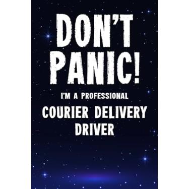 Imagem de Don't Panic! I'm A Professional Courier Delivery Driver: Customized 100 Page Lined Notebook Journal Gift For A Busy Courier Delivery Driver : Greeting Or Birthday Card Alternaive.