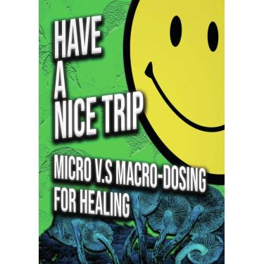 Imagem de Have a Nice Trip: Macrodosing v.s Microdosing [DVD]