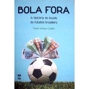 Imagem de Livro: Bola Fora - A História Do Êxodo Do Futebol Brasileiro