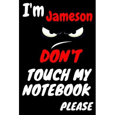 Imagem de Jameson : DON'T TOUCH MY NOTEBOOK, Unique customized Gift for Jameson - Boys Birthday Gift / Journal for Boys, Diary, For Boys, best gift ... 120 pages: Notebook, for Jameson