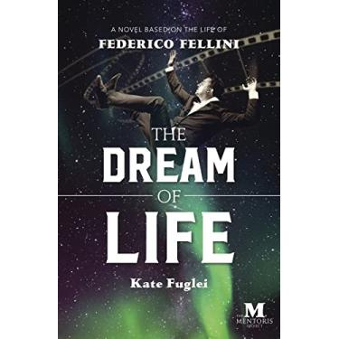 Imagem de The Dream of Life: A Novel Based on the Life of Federico Fellini