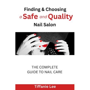 Imagem de Finding & Choosing A Safe and Quality Nail Salon: The Complete Guide To Nail Care