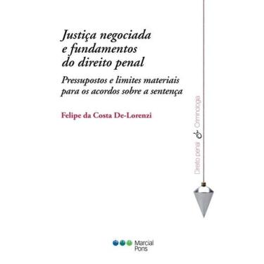 Imagem de Justiça negociada e fundamentos do direito penal - Pressupostos e limi