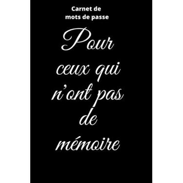 Imagem de Carnet de mots de passe pour ceux qui n'ont pas de mémoire: Journal d’adresses de sites web et de mots de passe | cadeau idéal pour conserver tous vos codes secrets internet en toute sécurité