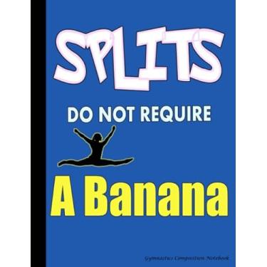 Imagem de Splits Do Not Require a Banana Gymnastics Composition Notebook: College Ruled Blank Lined Paper Book, 100 pages (50 Sheets), 9 3/4 x 7 1/2 inches BLUE