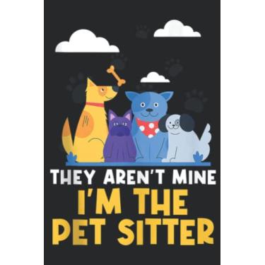 Imagem de They Aren t Mine I m The Pet Sitter Pet Sitter Nice: Lined Journal Notebook To Do Schedule, Medium 6x9 Inches, 110 Pages, Printed Cover